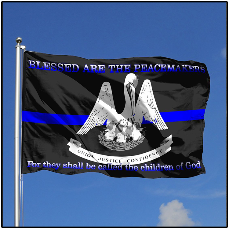 Louisiana Police Blessed Are The Peacemakers For They Shall Be Called The Children Of God Flag 3 LOUISIANA POLICE Blessed Are The Peacemakers For They Shall Be Called The Children Of God Flag2