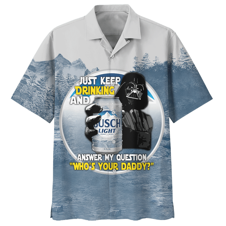 28 Darth vader just keep drinking and answer my question who is your daddy Hawaiian shirt 1