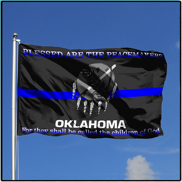 Oklahoma Blessed Are The Peacemakers For They Shall Be Called The Children Of God Flag 3 Oklahoma Blessed Are The Peacemakers For They Shall Be Called The Children Of God Flag2