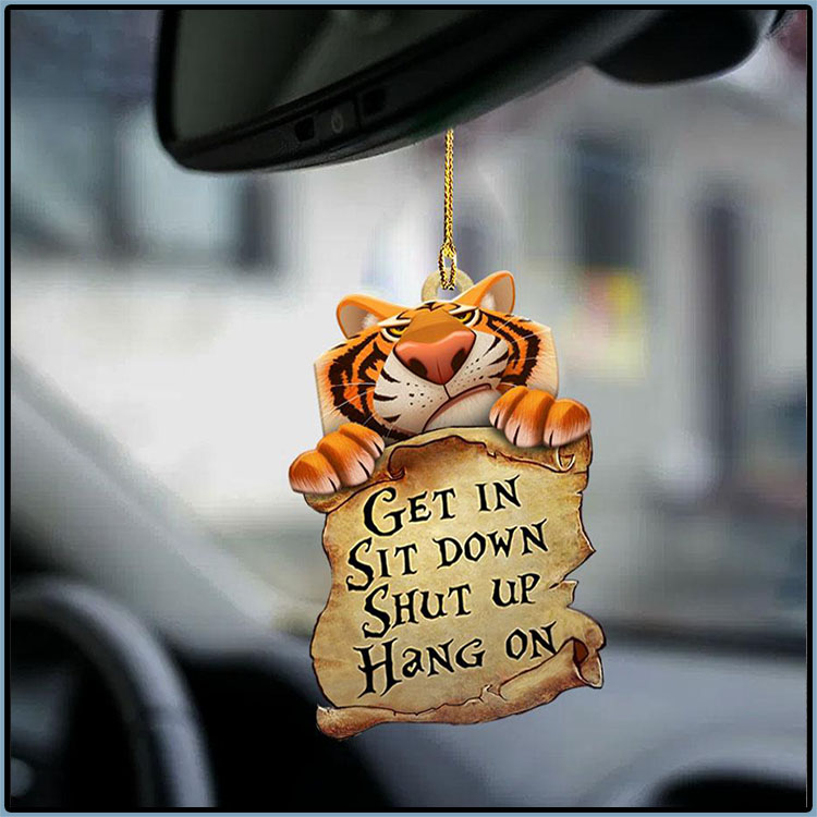 Tiger Get In Sit Down Shut Up Hang On Ornament 1