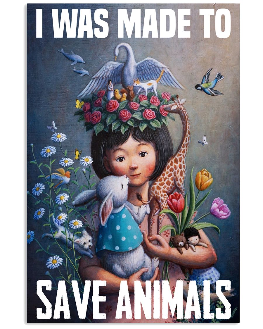 Girl I was made to save animals poster 5 Girl I was made to save animals poster