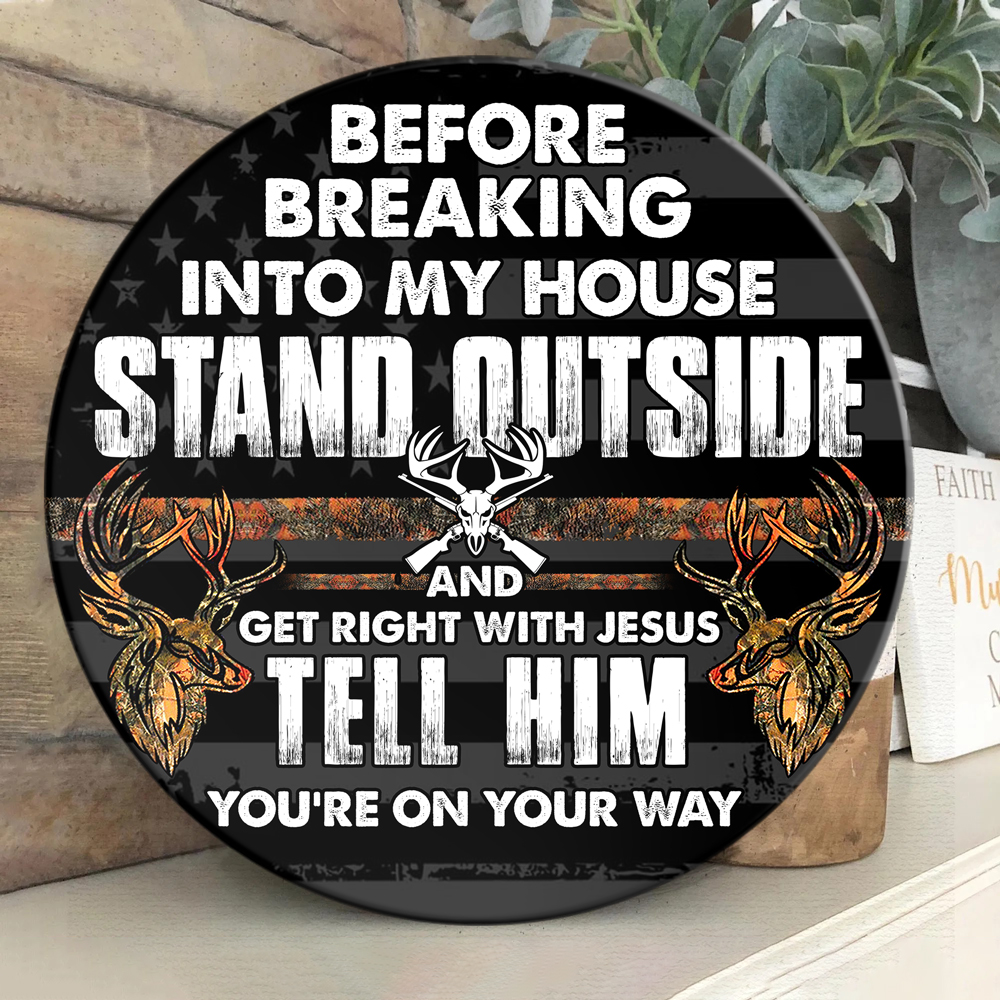 Deer Hunting Before Breaking Into My House Stand Outside And Get Right With Jesus Wood Sign 4 Deer Hunting Before Breaking Into My House Stand Outside And Get Right With Jesus Tell Him Youre On Your Way Wood Sign2