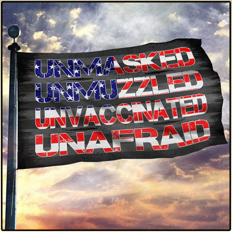 Unmasker Unmuzzled Unvaccinated Unafraid Flag 4 Unmasker Unmuzzled Unvaccinated Unafraid Flag2