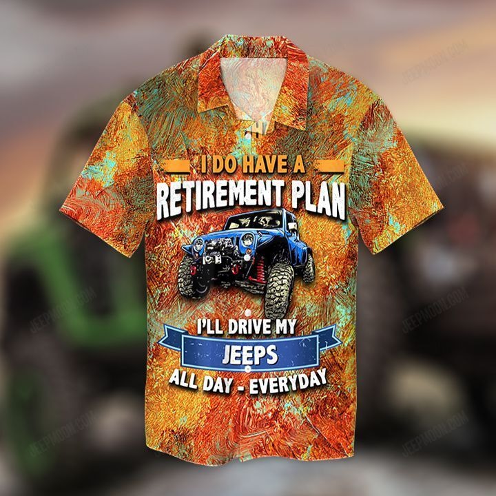 I do have a retirement plan I'll drive my jeeps hawaiian shirt 2 I do have a retirement plan Ill drive my jeeps hawaiian shirt