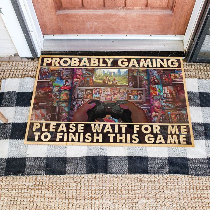Probably gaming please wait for me to finish this game doormat 1