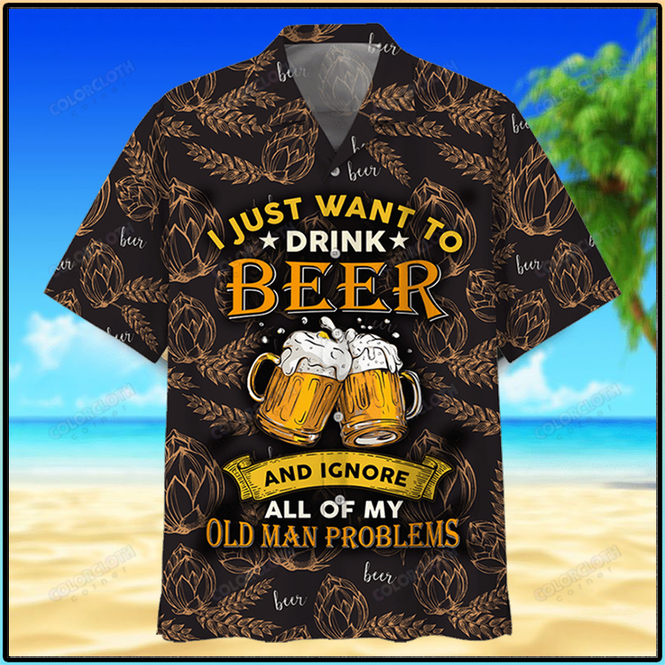 I Just Want To Drink Beer And Ignore All Of My Old Man Problems Hawaiian Shirt 3 I Just Want To Drink Beer And Ignore All Of My Old Man Problems Hawaiian Shirt2