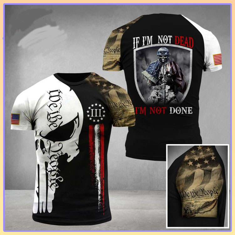 US Veteran I'm not dead I'm not done 3D T-shirt 2 US Veteran Im not dead Im not done 3D T shirt 1