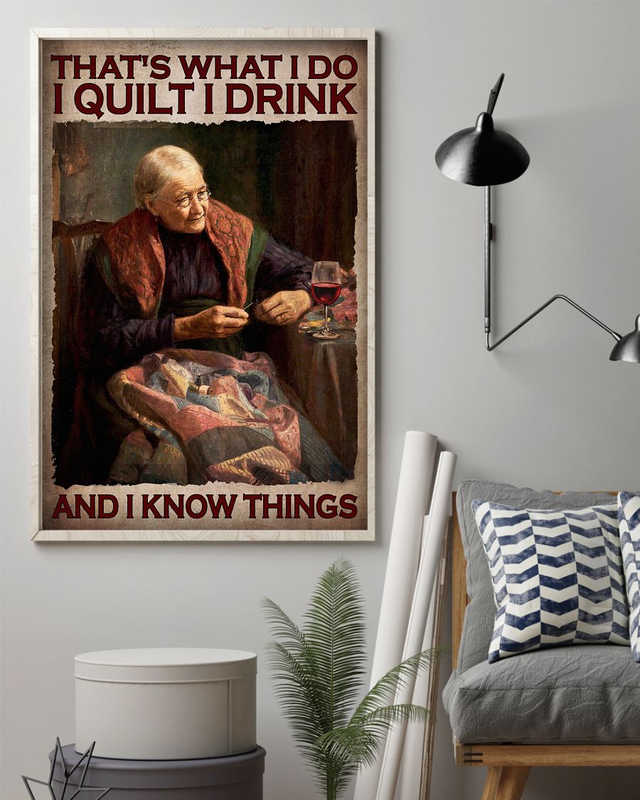 Thats what I do I quilt I drink and I know things poster 1