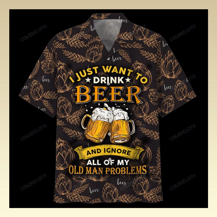 I just want to drink beer and ignore all of my old man problems hawaiian shirt 6 22 I just want to drink beer and ignore all of my old man problems hawaiian shirt 5
