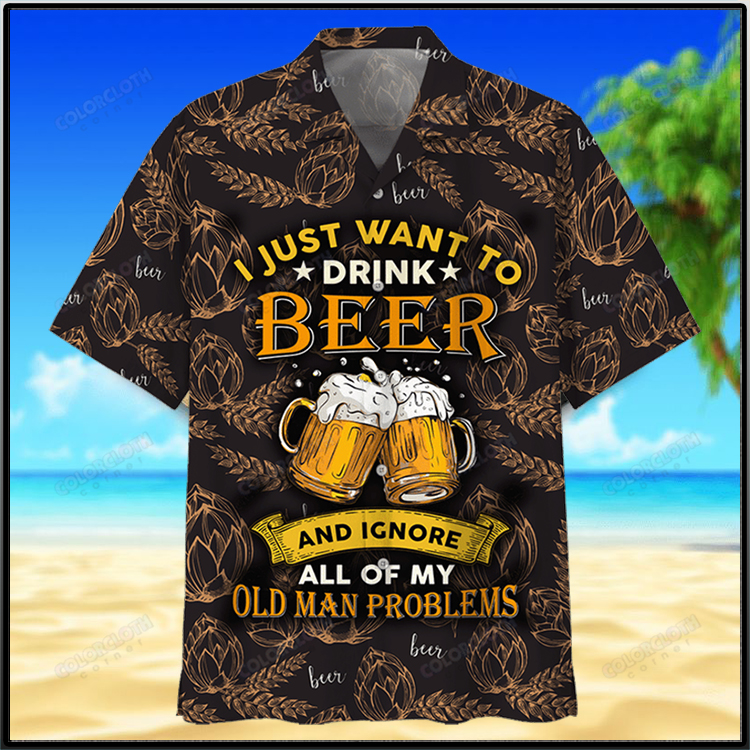 I Just Want To Drink Beer And Ignore All Of My Old Man Problems Hawaiian Shirt 4 I Just Want To Drink Beer And Ignore All Of My Old Man Problems Hawaiian Shirt3