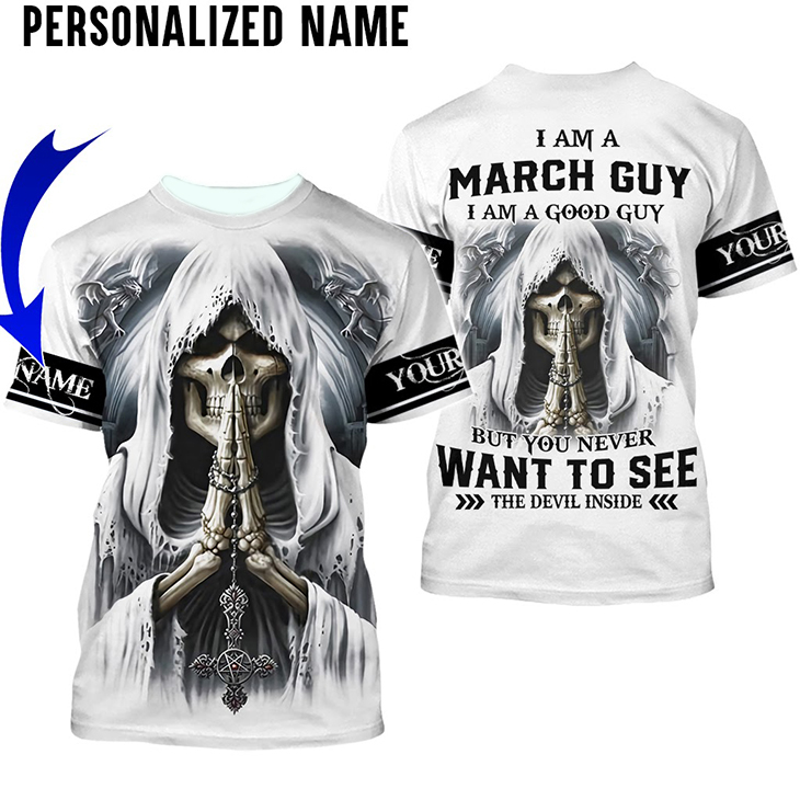 Skull I Am A March Guy I Am A Good Guy But You Never Want To See The Devil Inside 3d Shirt And Hoodie2