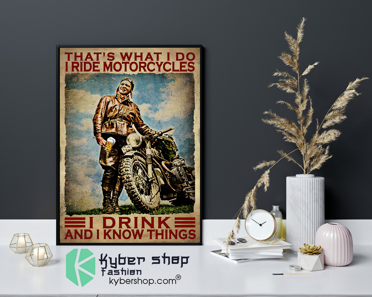 Thats what I do I ride motorcycles I drink and I know things poster 4