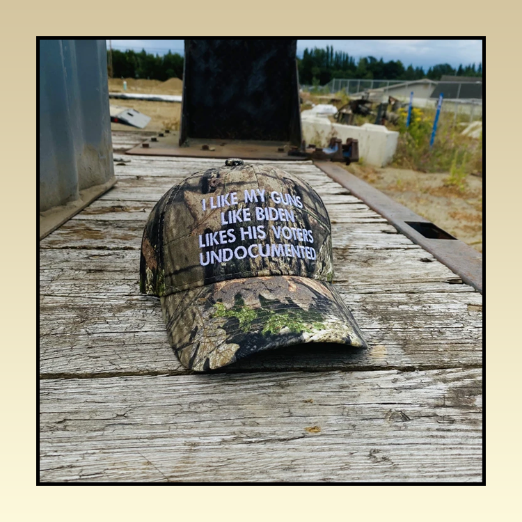 I Like My Guns Like Biden Likes His Voters Undocumented Cap Hat 5 24 I Like My Guns Like Biden Likes His Voters Undocumented Cap Hat 3