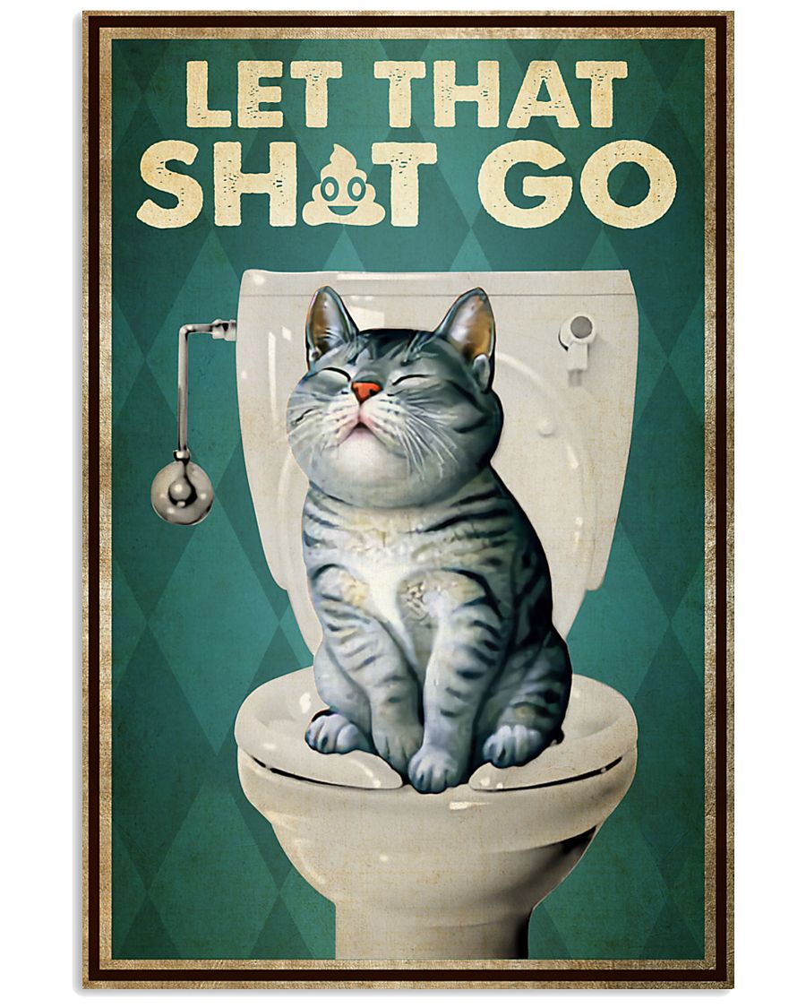 Cat let that shit go poster 1 Cat let that shit go poster