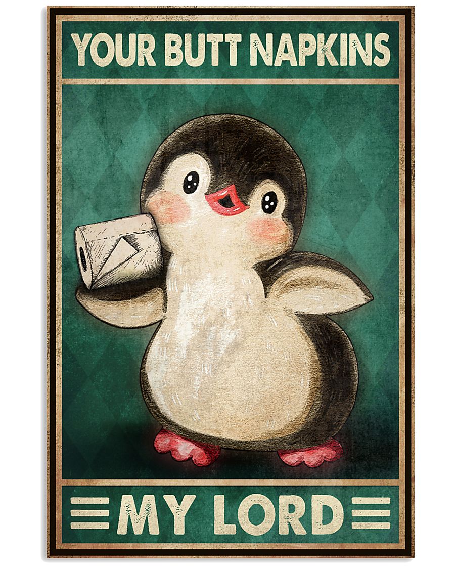 Penguins Your butt napkins my lord poster