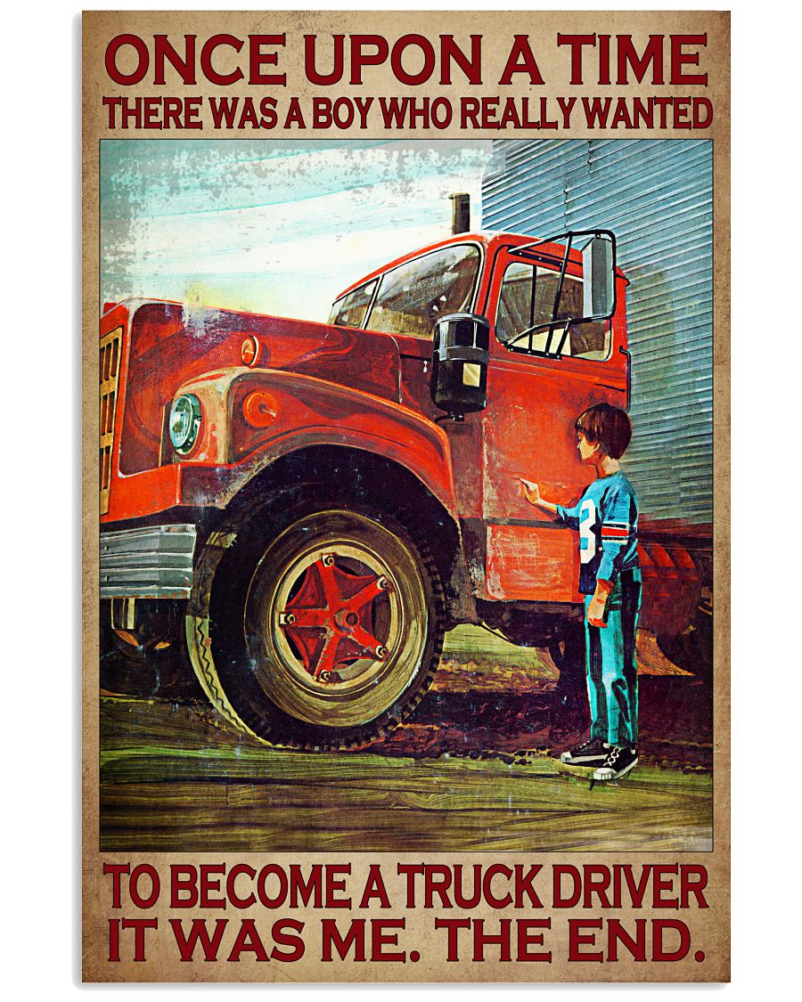7 Once upon a time there was a boy who really wanted to become a truck driver it was me the end Vertical Poster 1