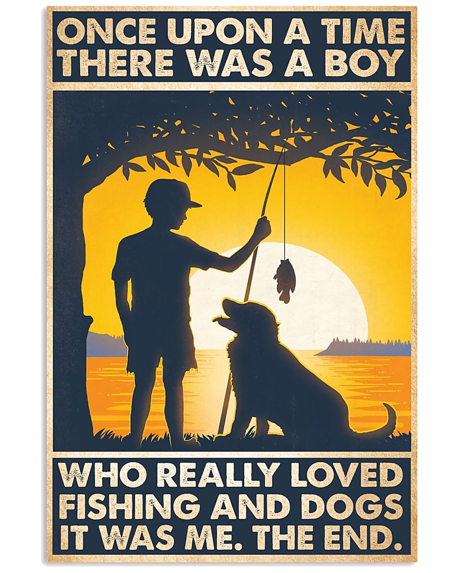 Once upon a time there was a boy who really loved fishing and dogs poster