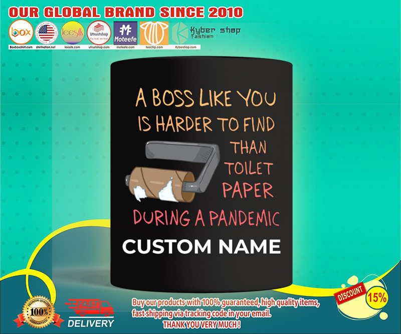 A boss like you is harder to find than toilet paper during a pandemic mug
