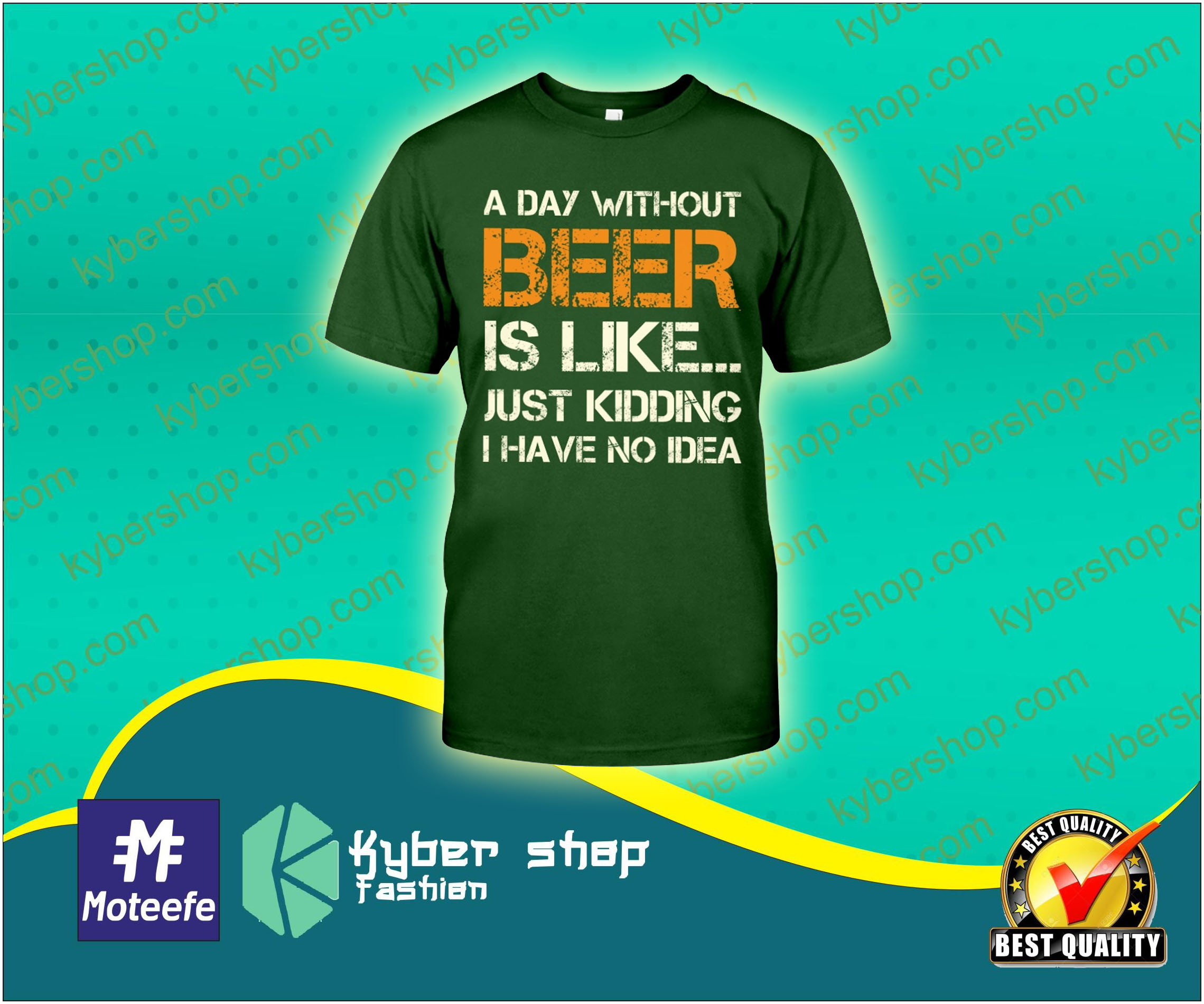 A day without beer is like just kidding i have no idea shirt