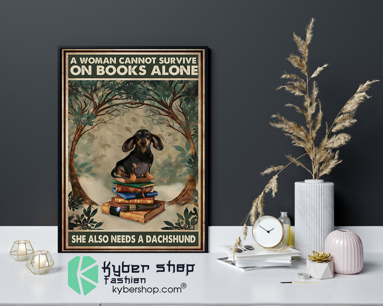 A woman cannot survive on the book alone she need dachshund poster 4 1