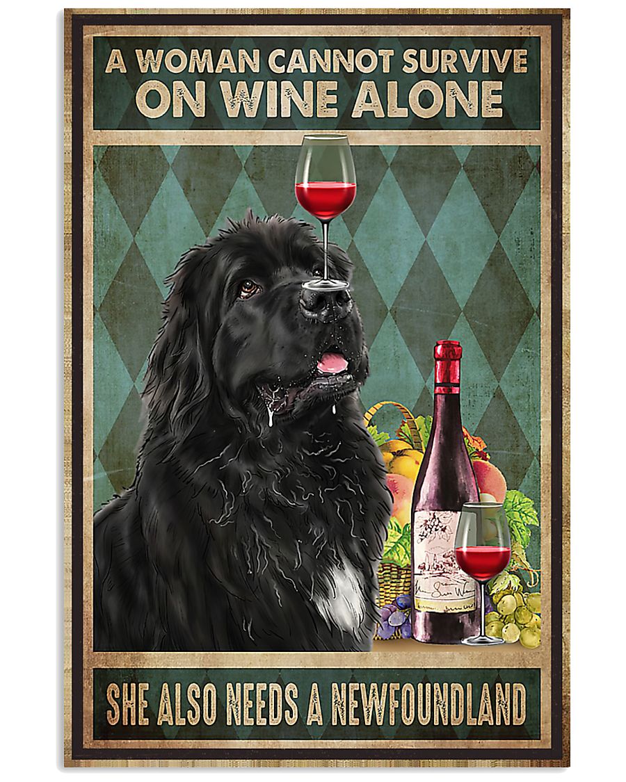 A woman cannot survive on wine alone she also needs a newfoundland poster 1 A woman cannot survive on wine alone she also needs a newfoundland poster