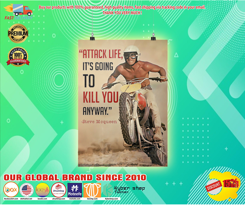 Attack life its going to kill you anyway poster