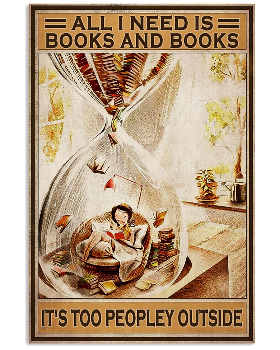 All i need Is books and books Its too peopley outside poster