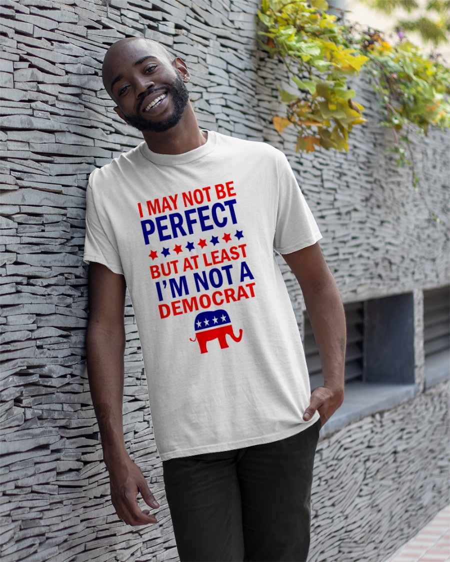 American I May Not Be Perfect But At Least Im Not A Democrat Shirt3