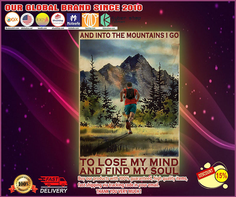 And into the mountains I go to lose my mind and find my soul poster