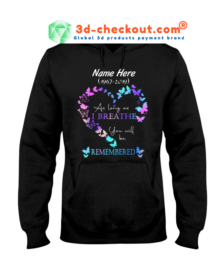 As long as I breathe you will be remembered custom name T shirt hoodie