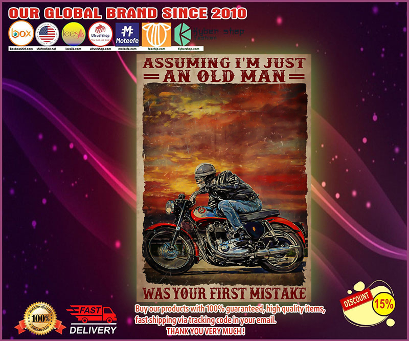 Assuming im just an old man was your first mistake poster