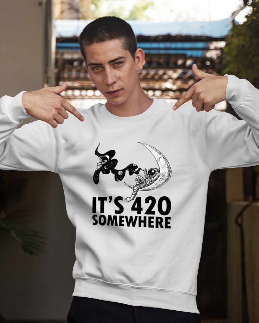 Astronaut It's 420 Somewhere sweatshirt 1 AstronautIt'sSomewheresweatshirt