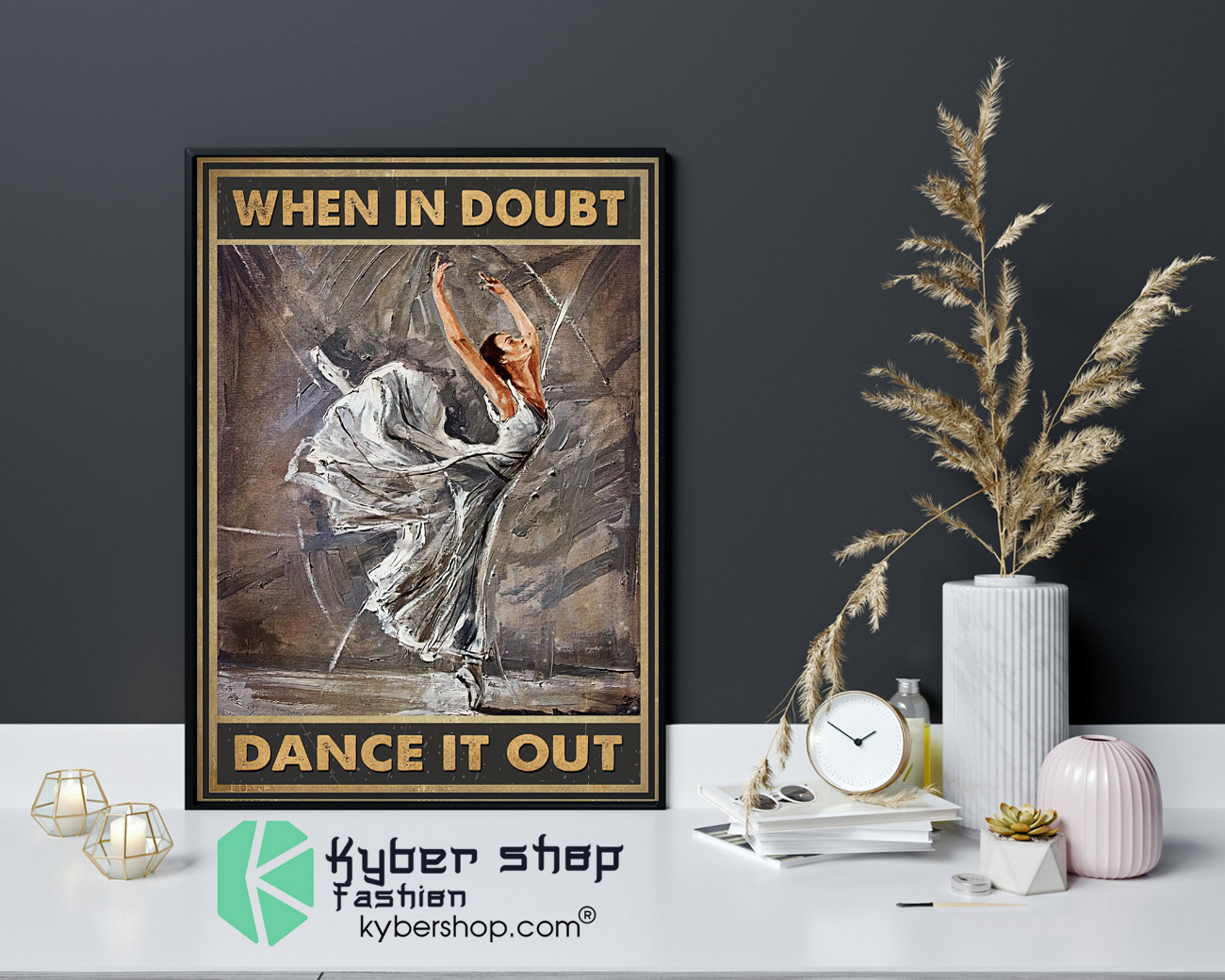 Ballet When in doubt dance it out poster 4