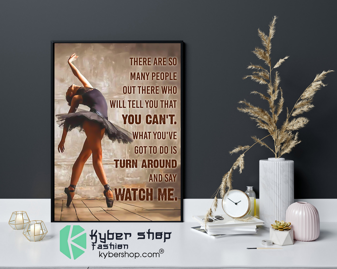 Ballet dancer there are so many people out there who will tell you that you cant poster 4