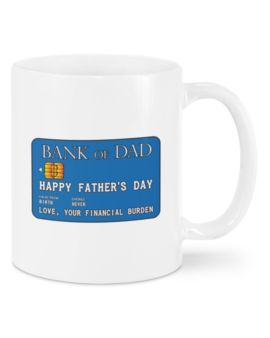 Bank of dad happy fathers day love your financial burden mug