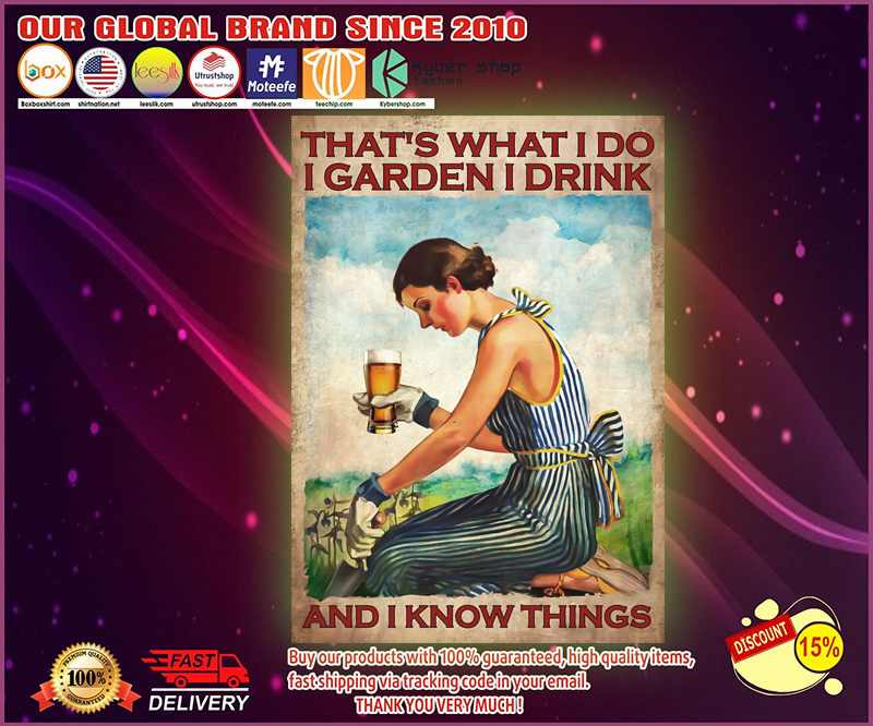 Beer Thats what I do I garden I drink and I know things poster 4