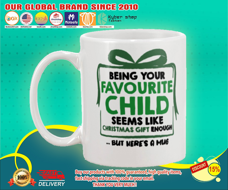 Being your favorite child seems like christmas gift enough but here's a mug 8 Being your favorite child seems like christmas gift enough but here's a mug