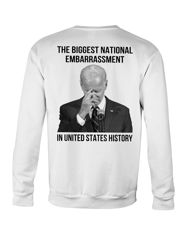 Biden The Biggest National Embarrassment In United States shirt and hoodie 8 Biden The Biggest National Embarrassment In United States shirt and hoodie