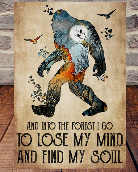 Bigfoot And Into the Forest I Go To Lose My Mind And Find My Soul poster
