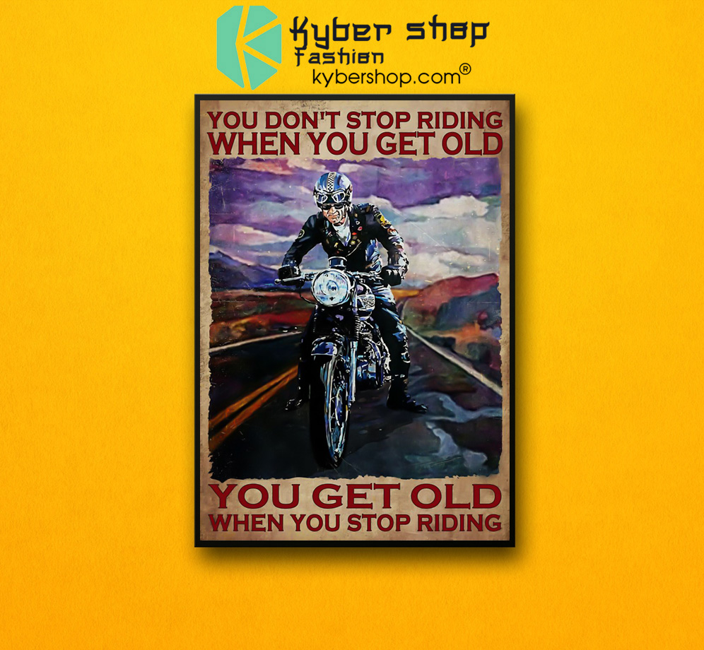 Biker you dont stop riding when you get old poster 6
