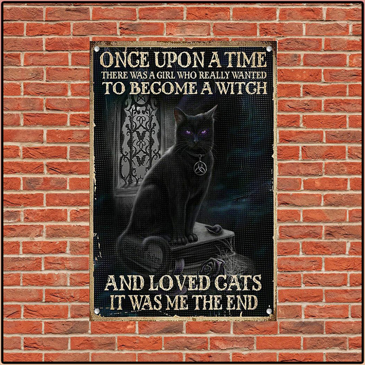 Black Cat One Upon A Time There Was A Girl Who Really Wanted To Become A Witch And Loved Cats Metal Sign 5 Black Cat One Upon A Time There Was A Girl Who Really Wanted To Become A Witch And Loved Cats It Was Me The End Metal Sign3