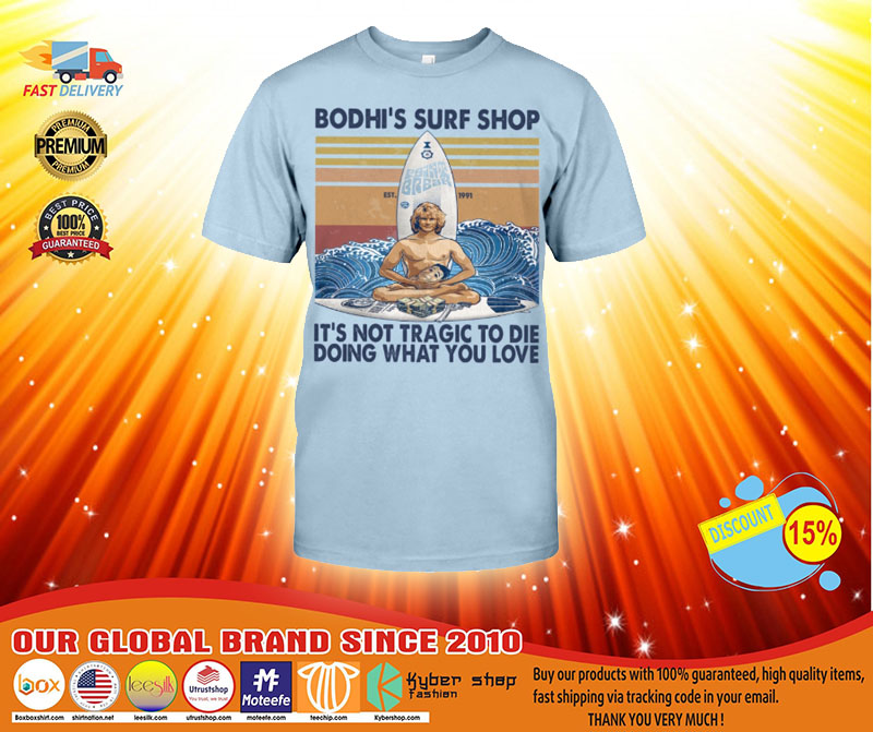 Bodhi's surf shop It's not tragic to die doing what you love shirt, hoodie 3 Bodhis surf shop Its not tragic to die doing what you love shirt