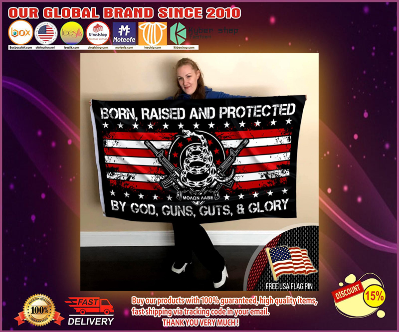 Born raised and protected by god gun guts and glory flag