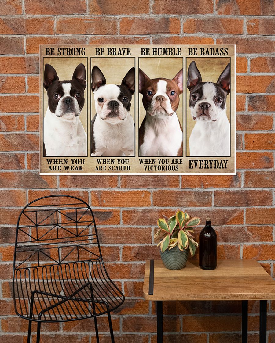 Boston terrier be strong be brave be humble be badass poster