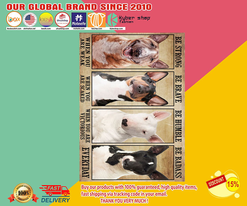 Bull Terrier be strong be humble be brave poster 9 BullTerrierbestrongbehumblebebraveposter