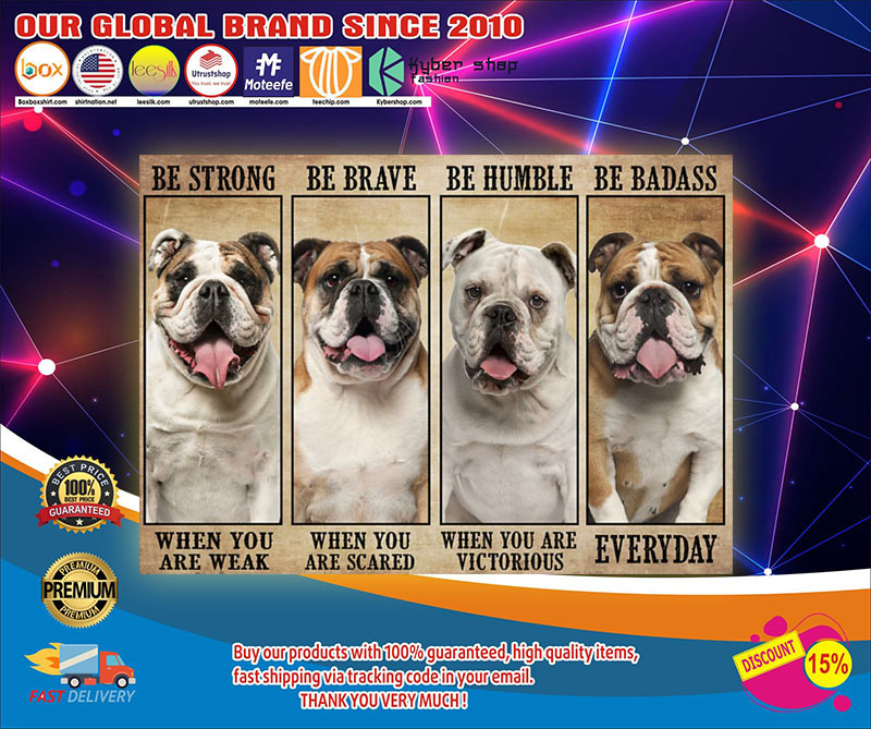 Bulldog be strong be brave be humble be badass poster 9 Bulldogbestrongbebravebehumblebebadassposter