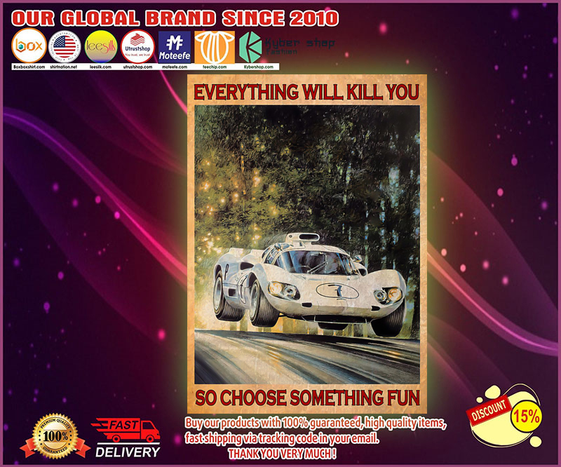 Car everything will kill you so choose something fun poster 1 Car everything will kill you so choose something fun poster