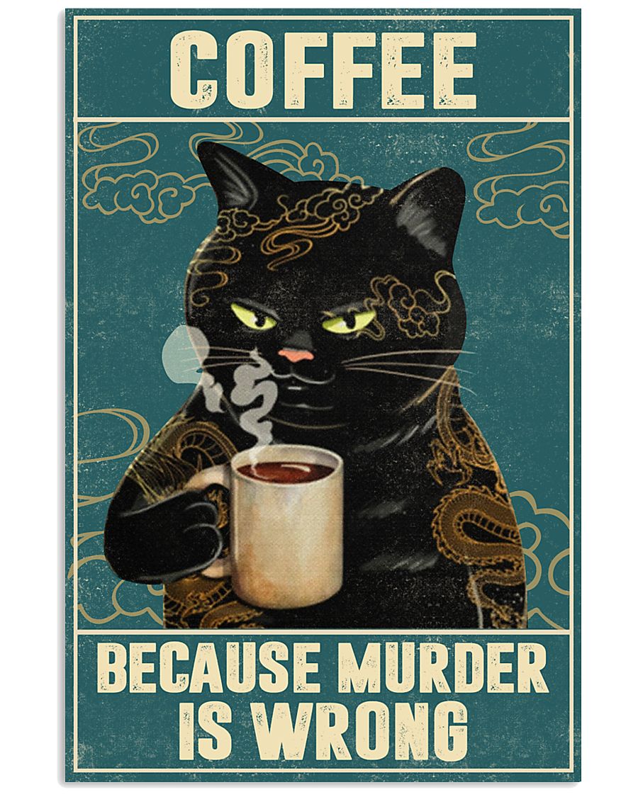 Cat Coffee Because Murder Is Wrong Poster 1 Cat Coffee Because Murder Is Wrong Poster