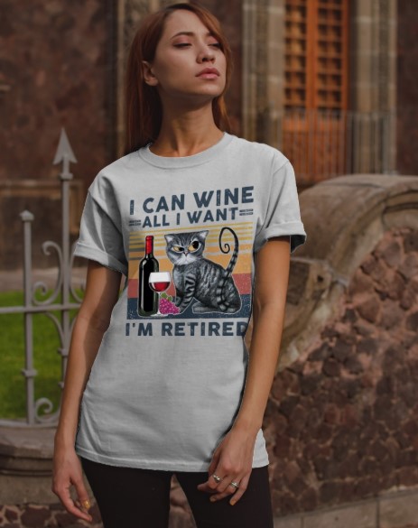 Cat I can wine all I want I'm retired shirt, hoodie 2 Cat I can wine all I want Im retired shirt