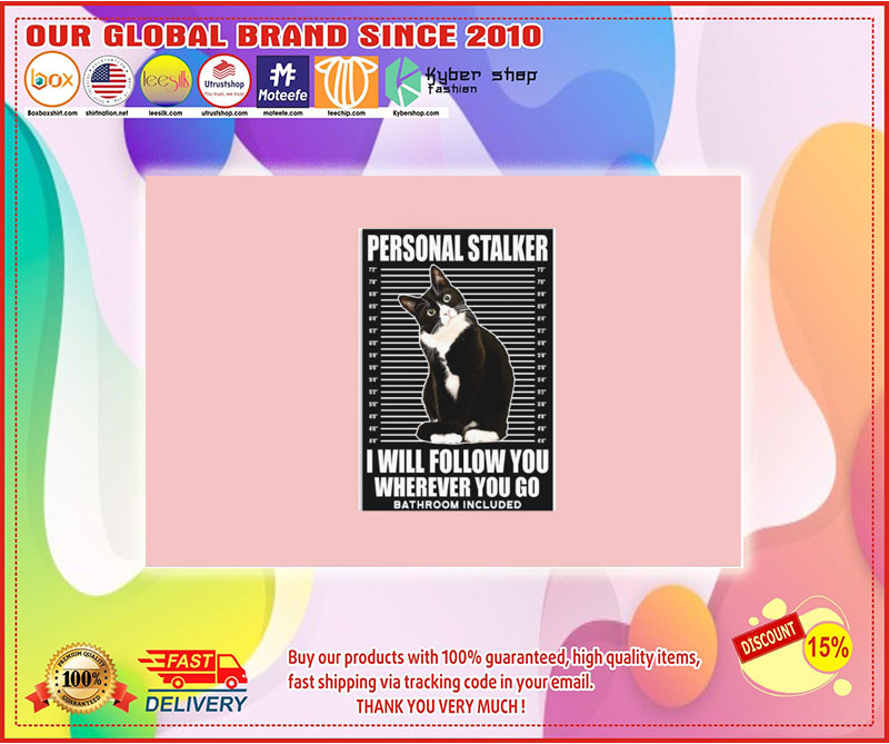 Cat Personal stalker I will follow you wherever you go bathroom included poster